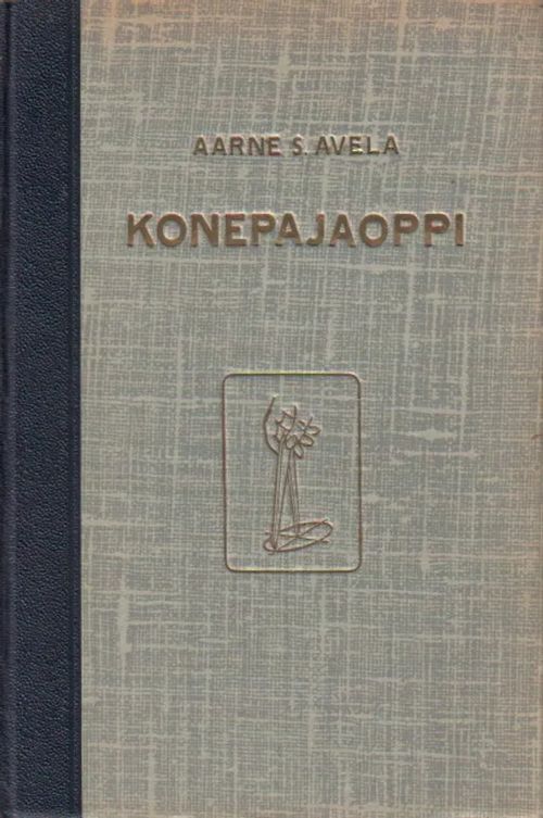 Konepajaoppi, Konepajojen ja teknillisten oppilaitosten oppilaille - Avela Aarne S. | Jyväskylän Vanha Antikvariaatti | Osta Antikvaarista - Kirjakauppa verkossa