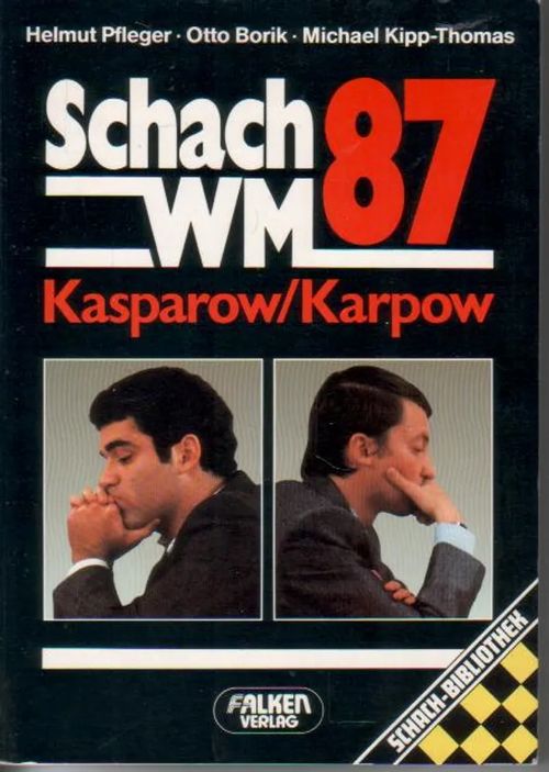 Schach-WM '87, Kasparow-Karpow - Pfleger Helmut, Borik Otto, Kipp-Thomas Michael | Jyväskylän Vanha Antikvariaatti | Osta Antikvaarista - Kirjakauppa verkossa