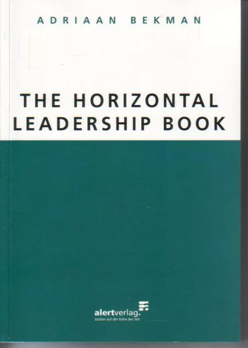 The Horizontal Leadership Book - Bekman Adrian | Jyväskylän Vanha Antikvariaatti | Osta Antikvaarista - Kirjakauppa verkossa