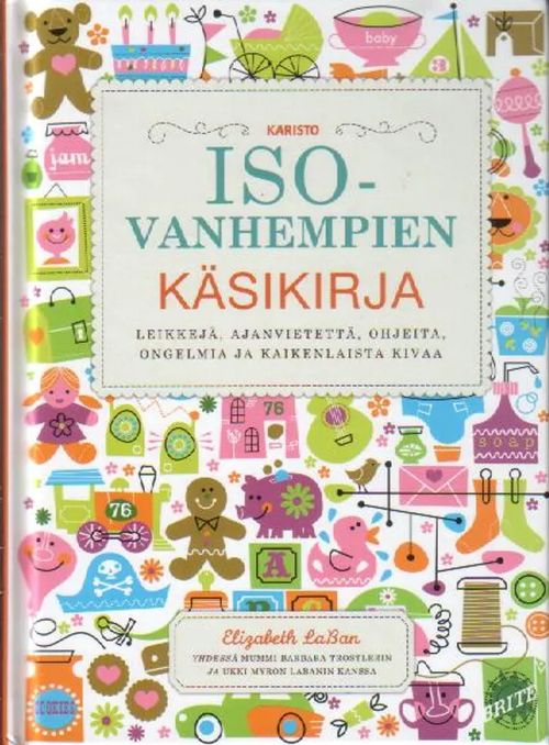 Isovanhempien käsikirja, Leikkejä, ajanvietettä, ohjeita, ongelmia ja  kaikenlaista kivaa - LaBan Elizabeth | Jyväskylän Vanha Antikvariaatti |