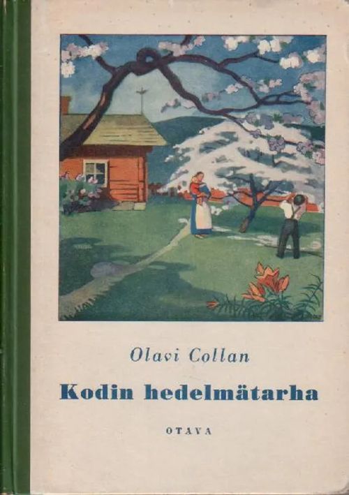 Kodin hedelmätarha, sen perustaminen ja hoito sekä tuotteiden talteenotto, säilytys ja jalostaminen - Collan Olavi | Jyväskylän Vanha Antikvariaatti | Osta Antikvaarista - Kirjakauppa verkossa