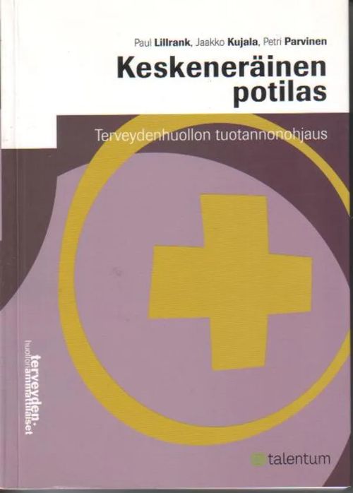 Keskeneräinen potilas, Terveydenhuollon tuotannonohjaus - Lillrank Paul, Kujala Jaakko, Parvinen Petri | Jyväskylän Vanha Antikvariaatti | Osta Antikvaarista - Kirjakauppa verkossa