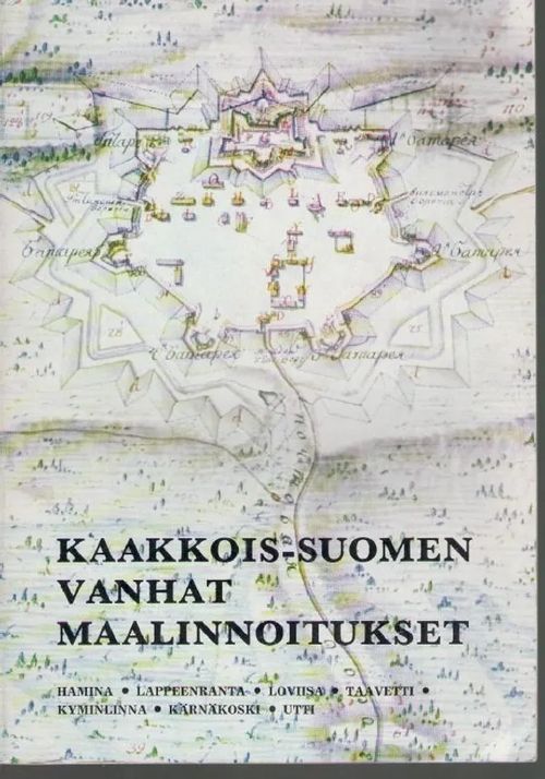 Kaakkois-Suomen vanhat maalinnoitukset : Hamina - Lappeenranta - Loviisa -  Taavetti - Kyminlinna - Kärnäkoski - Utti | Antikvariaatti Punaparta | Osta