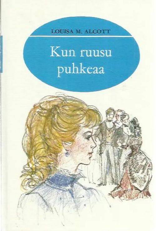 Kun ruusu puhkeaa - Alcott Louisa M. | Antikvariaatti Punaparta | Osta  Antikvaarista - Kirjakauppa verkossa