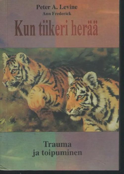 Kun tiikeri herää Trauma ja toipuminen - Levine Peter A | Antikvariaatti  Punaparta | Osta Antikvaarista - Kirjakauppa