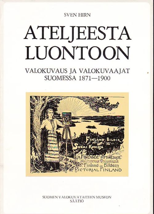 Ateljeesta luontoon Valokuvaus ja valokuvaajat Suomessa 1871-1900 - Hirn  Sven | Antikvariaatti Punaparta | Osta Antikvaarista -