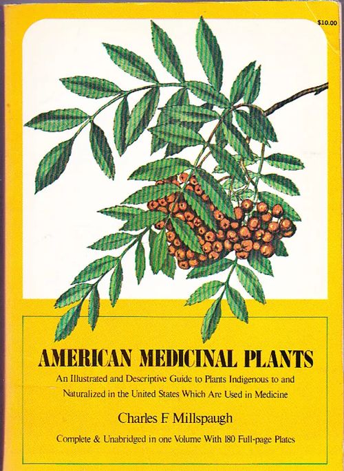 American Medicinal Plants An Illustrated and Descriptive Guide to Plants Indigenous to and Naturalized in the United States Which Are Used in Medicine - Millspaugh Charles F. | Antikvariaatti Punaparta | Osta Antikvaarista - Kirjakauppa verkossa