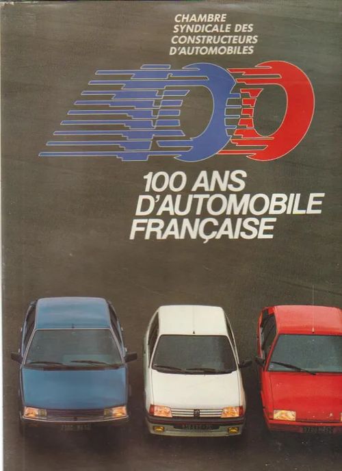 100 ans D`automobile Francaise - Bellu Serge - Fondin Jean - Moity cChristian | Antikvariaatti Punaparta | Osta Antikvaarista - Kirjakauppa verkossa