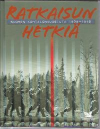 Tuotekuva Ratkaisun hetkiä Suomen kohtalonvuosilta 1939-1945