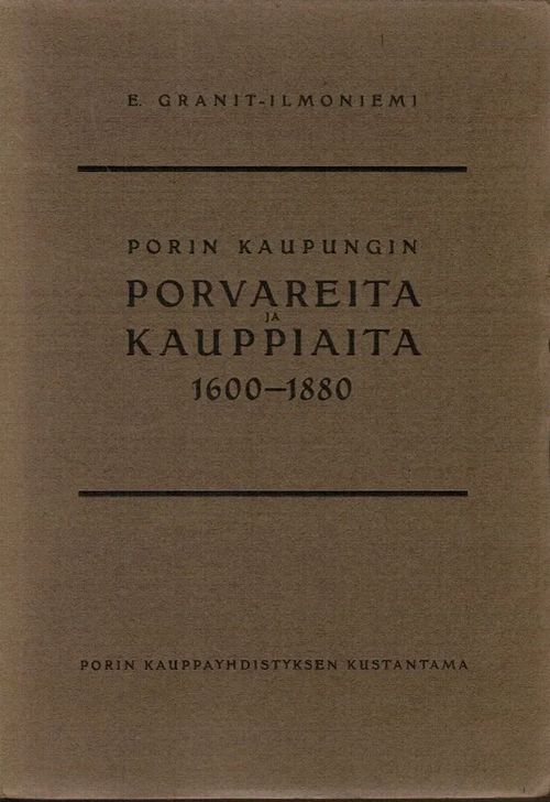 Porin kaupungin porvareita ja kauppiaita 1600-1880 - Granit-Ilmoniemi E. | Antikvariaatti Taide ja kirja | Osta Antikvaarista - Kirjakauppa verkossa