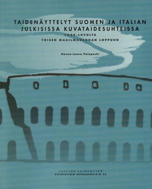 Taidenäyttelyt Suomen ja Italian julkisissa kuvataidesuhteissa - Paloposki Hanna-Leena | Antikvariaatti Taide ja kirja | Osta Antikvaarista - Kirjakauppa verkossa