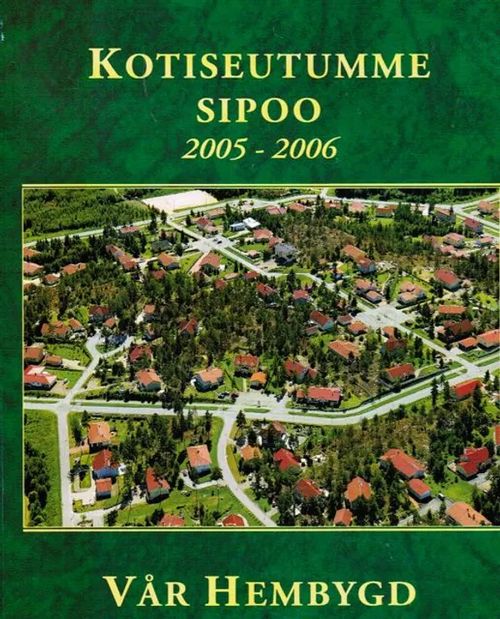 Kotiseutumme Sipoo 2005-2006 - Vår hembygd Sibbo - Eriks Stig | Antikvariaatti Taide ja kirja | Osta Antikvaarista - Kirjakauppa verkossa