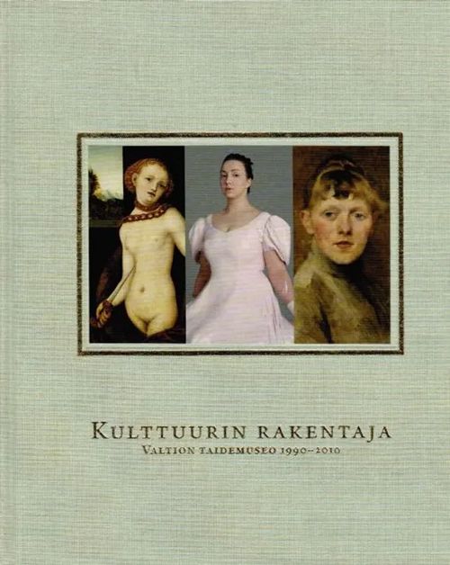 Kulttuurin rakentaja - Valtion taidemuseo 1990-2010 - Harju Virpi (toim.) | Antikvariaatti Taide ja kirja | Osta Antikvaarista - Kirjakauppa verkossa