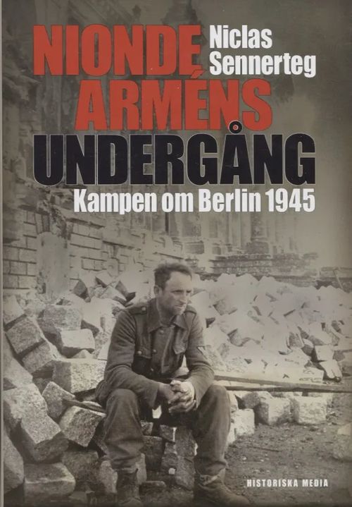 Nionde armens undergång - Kampen om Berlin 1945 - Sennerteg Niclas | Antikvariaatti Taide ja kirja | Osta Antikvaarista - Kirjakauppa verkossa