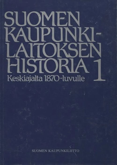 Suomen kaupunkilaitoksen historia 1-3 - Tommila Päiviö (toim.) | Antikvariaatti Taide ja kirja | Osta Antikvaarista - Kirjakauppa verkossa