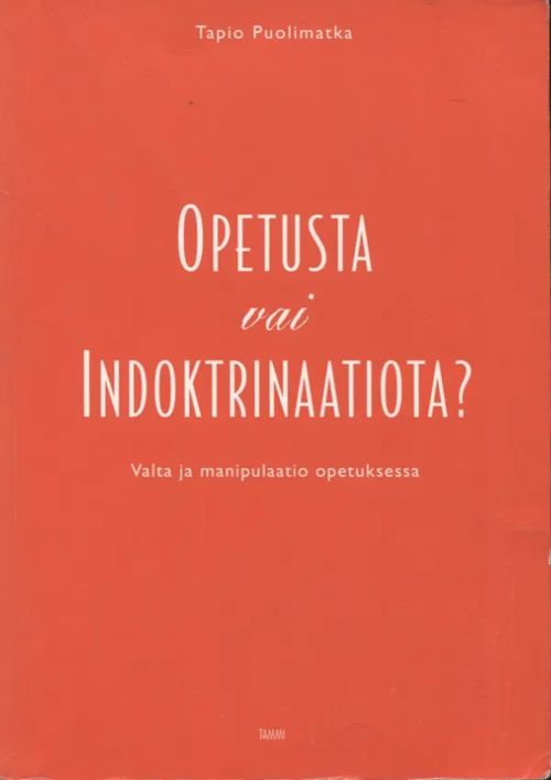 Opetusta vai indoktrinaatiota? - Valta ja manipulaatio opetuksessa - Puolimatka  Tapio | Antikvariaatti Taide ja kirja | Osta