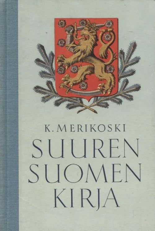 Suuren Suomen kirja - Isänmaallinen lukukirja Itä-Karjalan sekä Kanta-Suomen kouluille ja kodeille - Merikoski Kaarlo | Antikvariaatti Taide ja kirja | Osta Antikvaarista - Kirjakauppa verkossa