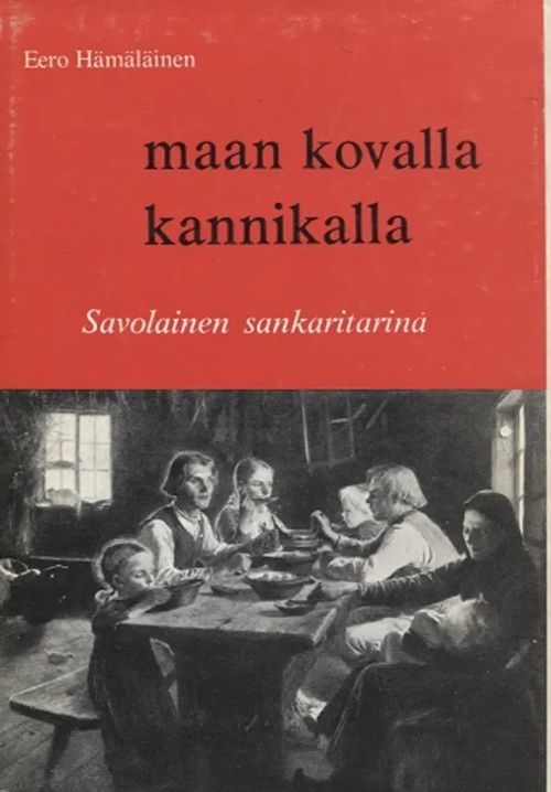 Maan kovalla kannikalla - Savolainen sankaritarina - Hämäläinen Eero | Antikvariaatti Taide ja kirja | Osta Antikvaarista - Kirjakauppa verkossa