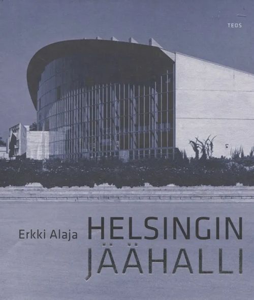 Helsingin Jäähalli - Alaja Erkki | Antikvariaatti Taide ja kirja | Osta Antikvaarista - Kirjakauppa verkossa