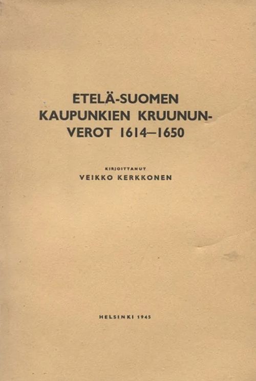 Etelä-Suomen kaupunkien kruununverot 1614-1650 - Kerkkonen Veikko | Antikvariaatti Taide ja kirja | Osta Antikvaarista - Kirjakauppa verkossa