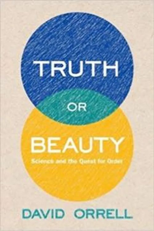 Truth and Beauty - Science and the Quest for Order - Orrell David | Antikvariaatti Taide ja kirja | Osta Antikvaarista - Kirjakauppa verkossa