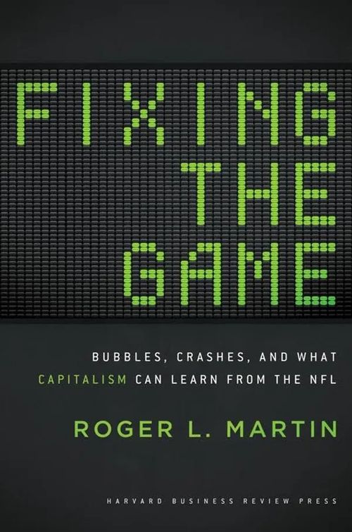 Fixing the Game - Bubbles, Crashes, and what Capitalism can Learn from the NFL - Mrtin Roger L. | Antikvariaatti Taide ja kirja | Osta Antikvaarista - Kirjakauppa verkossa