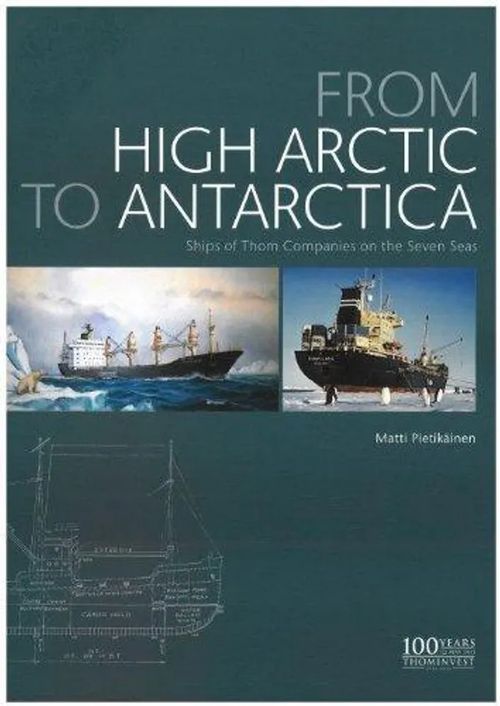 From High Arctic to Antarctica - Ships of Thom Companies on the Seven Seas - Pietikäinen Matti | Antikvariaatti Taide ja kirja | Osta Antikvaarista - Kirjakauppa verkossa