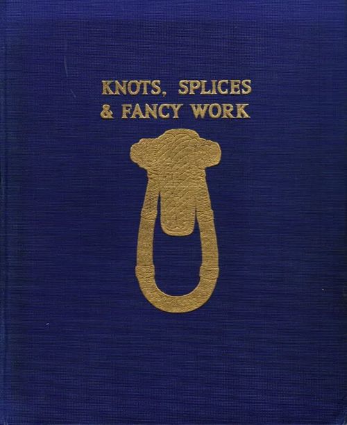 Knots, Splices and Fancy Work - Spencer Chas. L. | Antikvariaatti Taide ja kirja | Osta Antikvaarista - Kirjakauppa verkossa