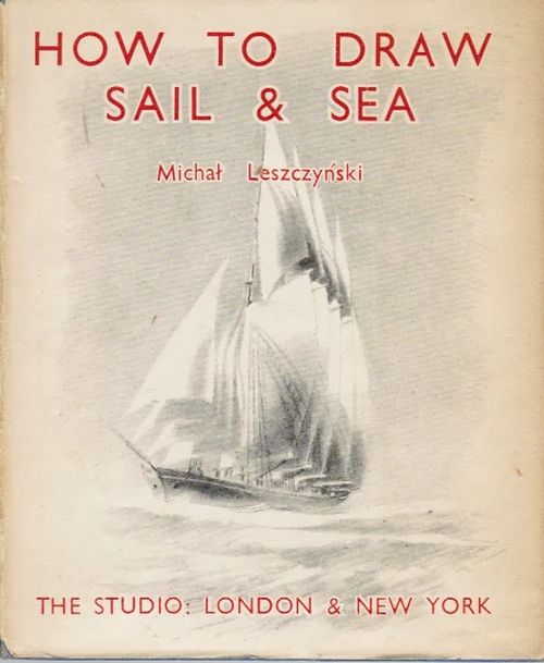 How to Draw Sail & Sea - Leszczynski Michal | Antikvariaatti Taide ja kirja | Osta Antikvaarista - Kirjakauppa verkossa