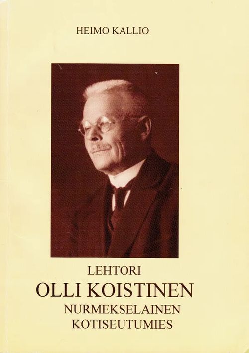 Lehtori Olli Koistinen - Nurmekselainen kotiseutumies - Kallio Heimo | Antikvariaatti Taide ja kirja | Osta Antikvaarista - Kirjakauppa verkossa