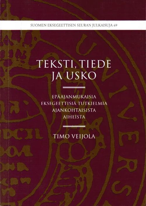 Teksti, tiede ja usko - Epäajanmukaisia tutkielmia ajankohtaisista aiheista - Veijola Timo | Antikvariaatti Taide ja kirja | Osta Antikvaarista - Kirjakauppa verkossa