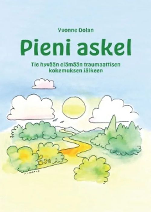 Pieni askel - Tie hyvään elämään traumaattisen kokemuksen jälkeen - Dolan Yvonne | Antikvariaatti Taide ja kirja | Osta Antikvaarista - Kirjakauppa verkossa