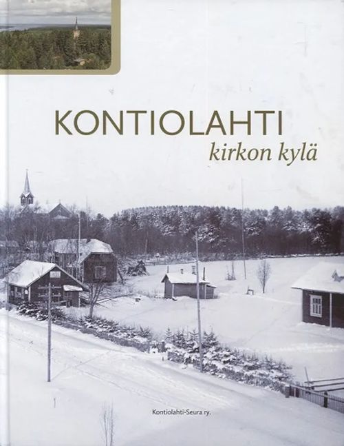 Kontiolahti - kirkon kylä - Ahvenainen Ritva, Karttunen Osmo, Lempinen Helka, Puhakka Jussi | Antikvariaatti Taide ja kirja | Osta Antikvaarista - Kirjakauppa verkossa