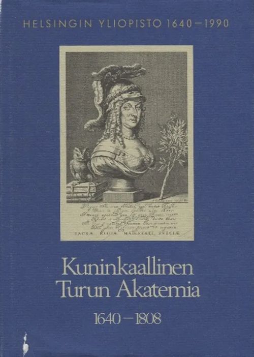 Helsingin Yliopisto 1640-1990 - Kuninkaallinen Turun Akatemia 1640-1808 - Klinge Matti et al. | Antikvariaatti Taide ja kirja | Osta Antikvaarista - Kirjakauppa verkossa