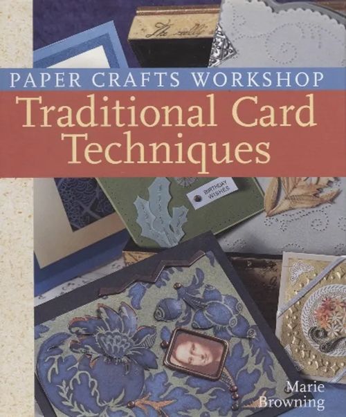 Paper Crafts Workshop - Traditional Card Techniques - Browning Marie | Antikvariaatti Taide ja kirja | Osta Antikvaarista - Kirjakauppa verkossa