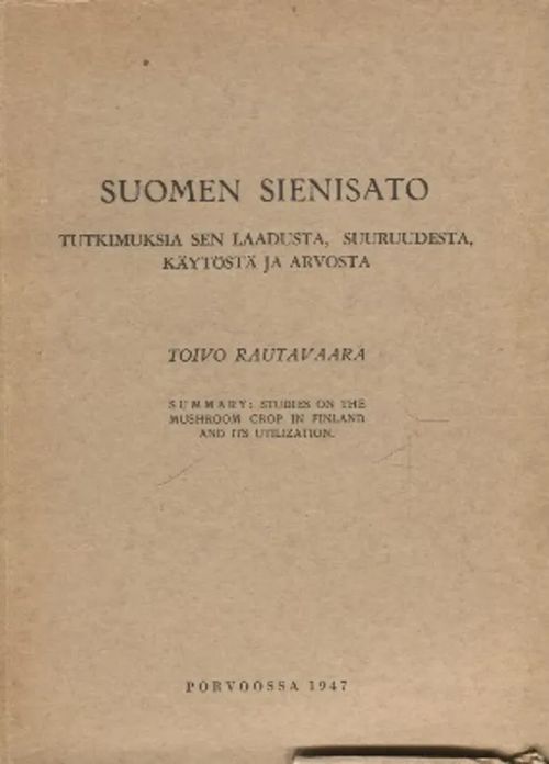 Suomen sienisato - Tutkimuksia sen laadusta, suuruudesta, käytöstä ja arvosta - Rautavaara Toivo | Antikvariaatti Taide ja kirja | Osta Antikvaarista - Kirjakauppa verkossa