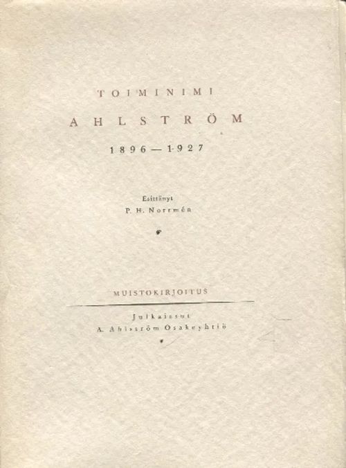 Toiminimi Ahlström 1896-1927 - Muistokirjoitus - Norrmen P. H. | Antikvariaatti Taide ja kirja | Osta Antikvaarista - Kirjakauppa verkossa