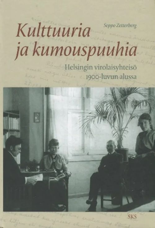 Kulttuuria ja kumouspuuhia - Helsingin virolaisyhteisö 1900-luvun alussa - Zetterberg Seppo | Antikvariaatti Taide ja kirja | Osta Antikvaarista - Kirjakauppa verkossa