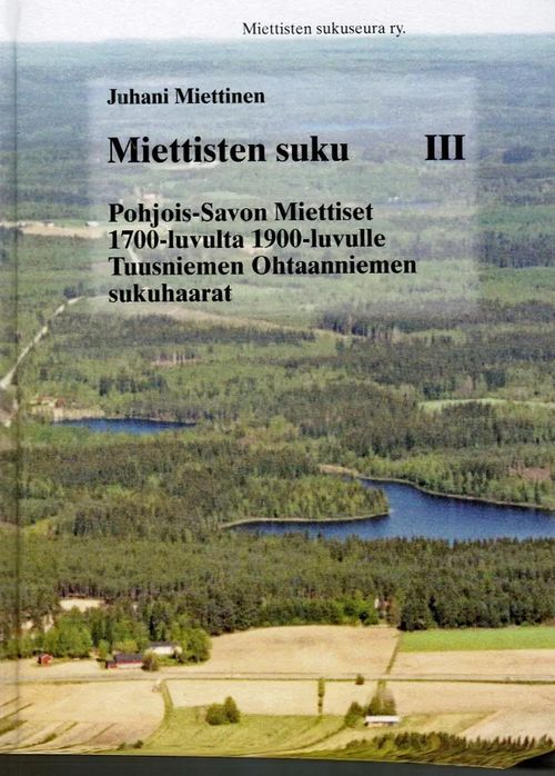 Miettisten suku III - Pohjois-Savon Mietiset 1700-luvulta 1900-luvulle - Miettinen Juhani | Antikvariaatti Taide ja kirja | Osta Antikvaarista - Kirjakauppa verkossa