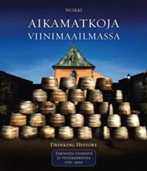 Aikamatkoja viinimaailmassa - Tarinoita viineistä ja vuosikerroista 1727-2010 - Nuikki Pekka | Antikvariaatti Taide ja kirja | Osta Antikvaarista - Kirjakauppa verkossa