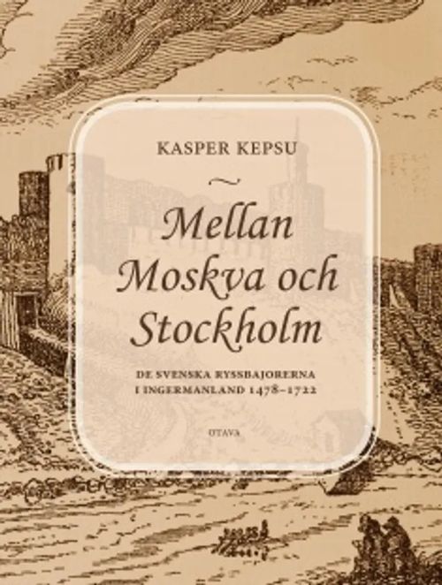 Mellan Moskva och Stockholm - De svenska ryssbajorerna i Ingermanland 1478-1722 | Antikvariaatti Taide ja kirja | Osta Antikvaarista - Kirjakauppa verkossa