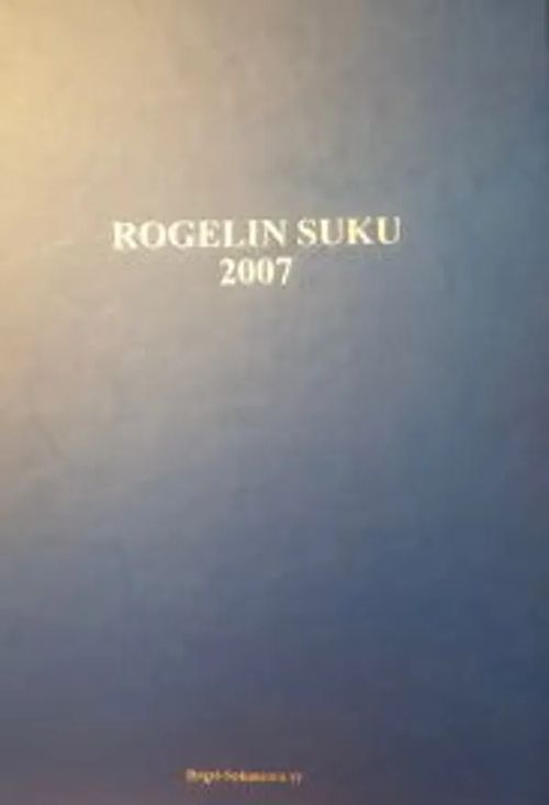 Rogelin suku 2007 - Aaltonen Lauri et al. (toim.) | Antikvariaatti Taide ja kirja | Osta Antikvaarista - Kirjakauppa verkossa