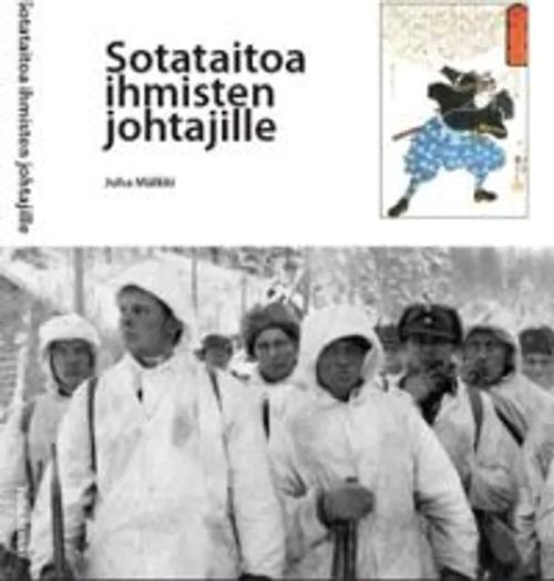 Sotataitoa ihmisten johtajille - Sotataito ja sen klassikot uudelleenarvioituna - Mälkki Juha | Antikvariaatti Taide ja kirja | Osta Antikvaarista - Kirjakauppa verkossa