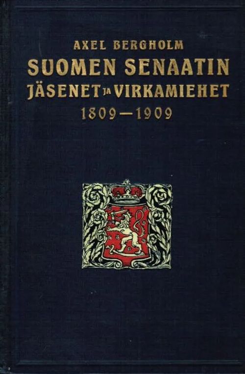 Keisarillisen Suomen hallituskonseljin ja senaatin puheenjohtajat, jäsenet ja virkamiehet 1809-1909 - Bergholm Axel | Antikvariaatti Taide ja kirja | Osta Antikvaarista - Kirjakauppa verkossa