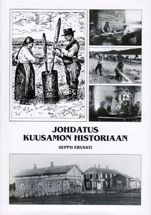 Johdatus Kuusamon historiaan - Ervasti Seppo | Antikvariaatti Taide ja kirja | Osta Antikvaarista - Kirjakauppa verkossa