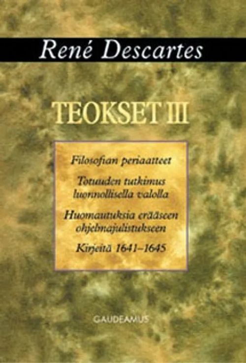 Teokset III - Filosofian periaatteet, Totuuden tutkimus luonnollisella valolla, Huomautuksia erääseen ohjelmajulistukseen, Kirjeitä 1641-1645 - Descartes Rene | Antikvariaatti Taide ja kirja | Osta Antikvaarista - Kirjakauppa verkossa