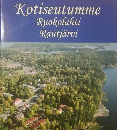 Kotiseutumme Rautjärvi, Ruokolahti | Antikvariaatti Taide ja kirja | Osta Antikvaarista - Kirjakauppa verkossa