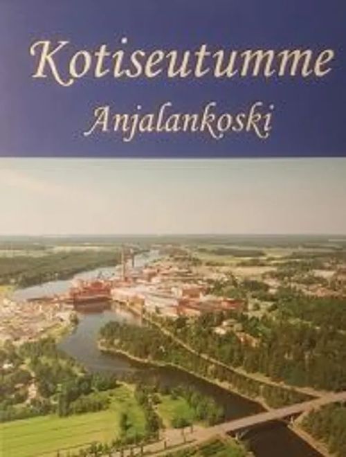 Kotiseutumme Anjalankoski | Antikvariaatti Taide ja kirja | Osta Antikvaarista - Kirjakauppa verkossa