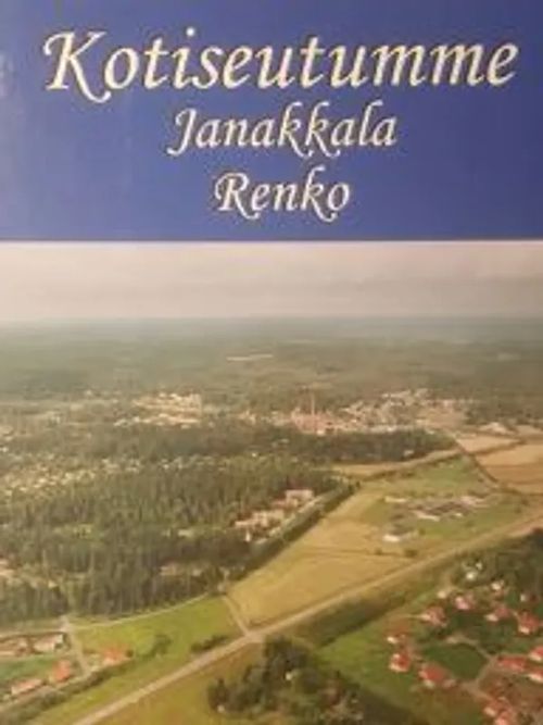 Kotiseutumme Janakkala, Renko | Antikvariaatti Taide ja kirja | Osta Antikvaarista - Kirjakauppa verkossa