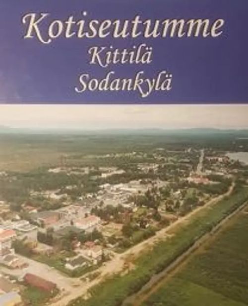 Kotiseutumme Kittilä, Sodankylä | Antikvariaatti Taide ja kirja | Osta Antikvaarista - Kirjakauppa verkossa